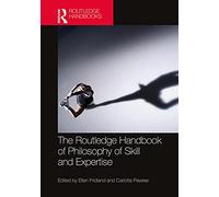 The Routledge Handbook of Philosophy of Skill and Expertise (Routledge Handbooks in Philosophy)