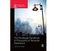 The Routledge Handbook of Philosophy of Temporal Experience (Routledge Handbooks in Philosophy)