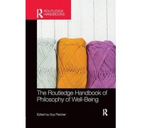 The Routledge Handbook of Philosophy of Well-Being (Routledge Handbooks in Philosophy)