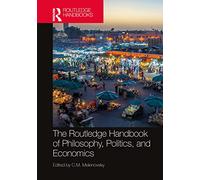 The Routledge Handbook of Philosophy, Politics, and Economics (Routledge Handbooks in Philosophy)