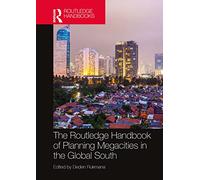The Routledge Handbook of Planning Megacities in the Global South (Routledge Handbooks)