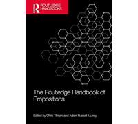 The Routledge Handbook of Propositions (Routledge Handbooks in Philosophy)
