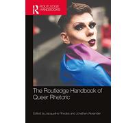 The Routledge Handbook of Queer Rhetoric (Routledge Handbooks in Communication Studies)