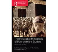 The Routledge Handbook of Reenactment Studies: Key Terms in the Field