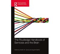 The Routledge Handbook of Semiosis and the Brain (Routledge Handbooks in Linguistics)