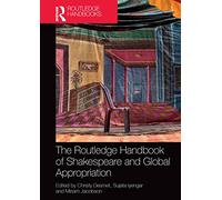 The Routledge Handbook of Shakespeare and Global Appropriation (Routledge Literature Handbooks)