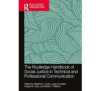 The Routledge Handbook of Social Justice in Technical and Professional Communication (Routledge Handbooks in Communication Studies)