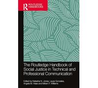 The Routledge Handbook of Social Justice in Technical and Professional Communication (Routledge Handbooks in Communication Studies)