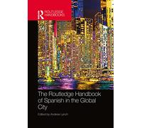 The Routledge Handbook of Spanish in the Global City (Routledge Spanish Language Handbooks)