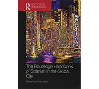 The Routledge Handbook of Spanish in the Global City (Routledge Spanish Language Handbooks)