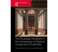 The Routledge Handbook of the Archaeology of Classical Houses and Households