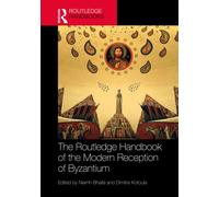 The Routledge Handbook of the Modern Reception of Byzantium