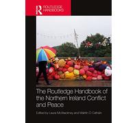 The Routledge Handbook of the Northern Ireland Conflict and Peace (Routledge Handbooks)