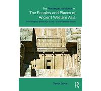 The Routledge Handbook of the Peoples and Places of Ancient Western Asia: The Near East from the Early Bronze Age to the fall of the Persian Empire