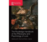 The Routledge Handbook of the Philosophy and Psychology of Luck (Routledge Handbooks in Philosophy)