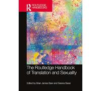 The Routledge Handbook of Translation and Sexuality (Routledge Handbooks in Translation and Interpreting Studies)