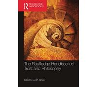 The Routledge Handbook of Trust and Philosophy (Routledge Handbooks in Philosophy)