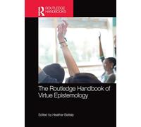 The Routledge Handbook of Virtue Epistemology (Routledge Handbooks in Philosophy)
