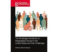The Routledge Handbook on Marginalized Groups in the United States and their Challenges (Routledge International Handbooks)