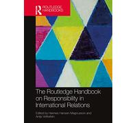 The Routledge Handbook on Responsibility in International Relations