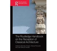 The Routledge Handbook on the Reception of Classical Architecture