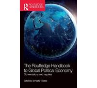 The Routledge Handbook to Global Political Economy: Conversations and Inquiries (Routledge Handbooks)