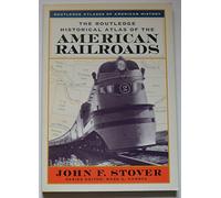 The Routledge Historical Atlas of the American Railroads (Routledge Atlases of American History)