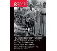 The Routledge History Handbook of Central and Eastern Europe in the Twentieth Century: Volume 1: Challenges of Modernity (The Routledge Twentieth Century History Handbooks)