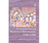 The Routledge History of Medieval Christianity: 1050-1500 (Routledge Histories)