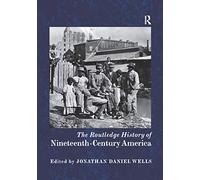 The Routledge History of Nineteenth-Century America (Routledge Histories)