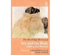 The Routledge History of Sex and the Body: 1500 to the Present (Routledge Histories)