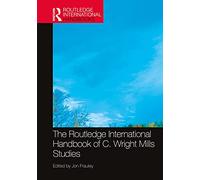 The Routledge International Handbook of C. Wright Mills Studies (Routledge International Handbooks)