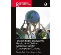 The Routledge International Handbook of Child and Adolescent Grief in Contemporary Contexts (Routledge International Handbooks)