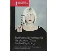 The Routledge International Handbook of Critical Positive Psychology (Routledge International Handbooks)