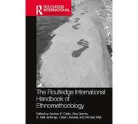 The Routledge International Handbook of Ethnomethodology (Routledge International Handbooks)