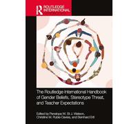 The Routledge International Handbook of Gender Beliefs, Stereotype Threat, and Teacher Expectations (Routledge International Handbooks of Education)