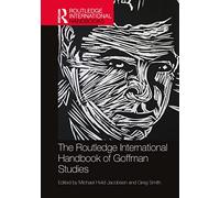 The Routledge International Handbook of Goffman Studies (Routledge International Handbooks)