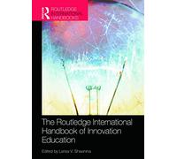 The Routledge International Handbook of Innovation Education (Routledge International Handbooks of Education)