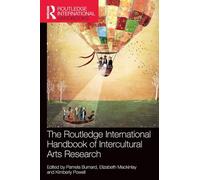 The Routledge International Handbook of Intercultural Arts Research (Routledge International Handbooks of Education)