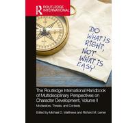 The Routledge International Handbook of Multidisciplinary Perspectives on Character Development, Volume II: Moderators, Threats, and Contexts (Routledge International Handbooks)