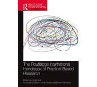 The Routledge International Handbook of Practice-Based Research (Routledge International Handbooks)