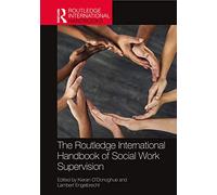 The Routledge International Handbook of Social Work Supervision – Routledge International Handbooks