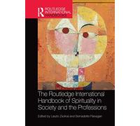 The Routledge International Handbook of Spirituality in Society and the Professions