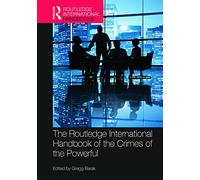 The Routledge International Handbook of the Crimes of the Powerful (Routledge International Handbooks)