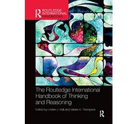 The Routledge International Handbook of Thinking and Reasoning (Routledge International Handbooks)