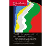 The Routledge International Handbook of Time Use Themes and Applications : Time Use Research Volume 2