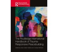 The Routledge International Handbook of Trauma-Responsive Peacebuilding