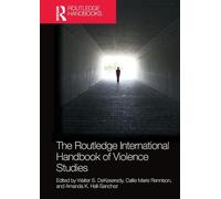 The Routledge International Handbook of Violence Studies