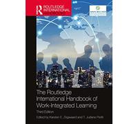 The Routledge International Handbook of Work-Integrated Learning (Routledge International Handbooks of Education)