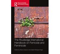 The Routledge International Handbook on Femicide and Feminicide (Routledge International Handbooks)